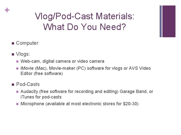 + Vlog/Pod-Cast Materials: What Do You Need? n Computer n Vlogs: n n Web-cam,