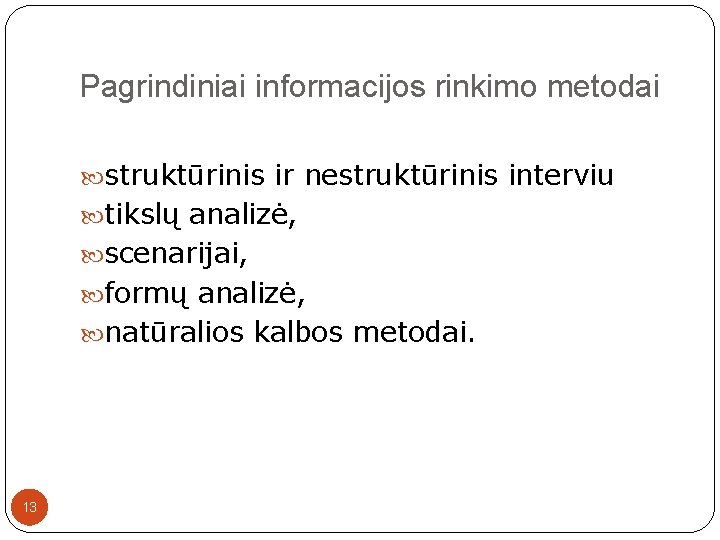 Pagrindiniai informacijos rinkimo metodai struktūrinis ir nestruktūrinis interviu tikslų analizė, scenarijai, formų analizė, natūralios