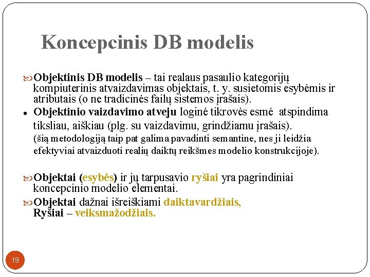 Koncepcinis DB modelis Objektinis DB modelis – tai realaus pasaulio kategorijų kompiuterinis atvaizdavimas objektais,