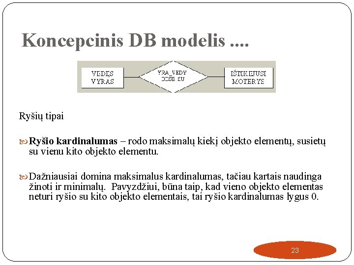 Koncepcinis DB modelis. . Ryšių tipai Ryšio kardinalumas – rodo maksimalų kiekį objekto elementų,