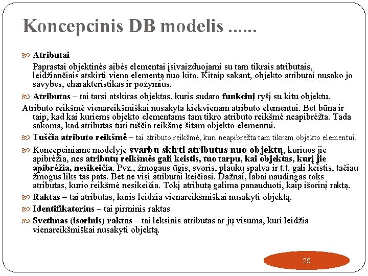 Koncepcinis DB modelis. . . Atributai Paprastai objektinės aibės elementai įsivaizduojami su tam tikrais