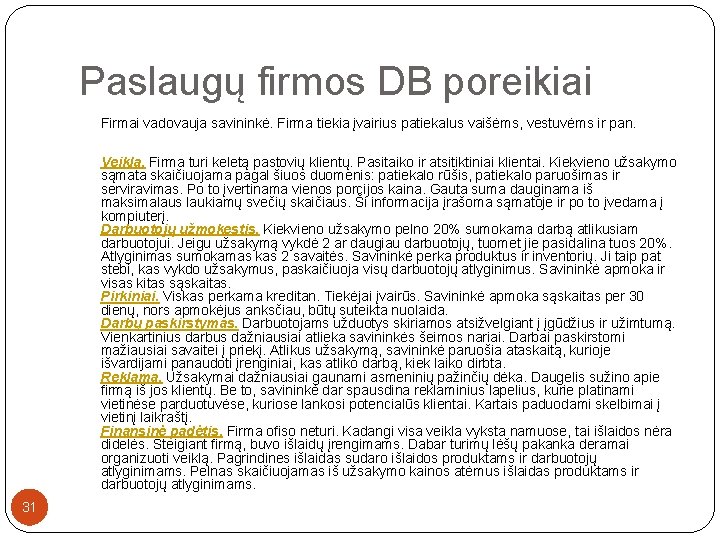 Paslaugų firmos DB poreikiai Firmai vadovauja savininkė. Firma tiekia įvairius patiekalus vaišėms, vestuvėms ir