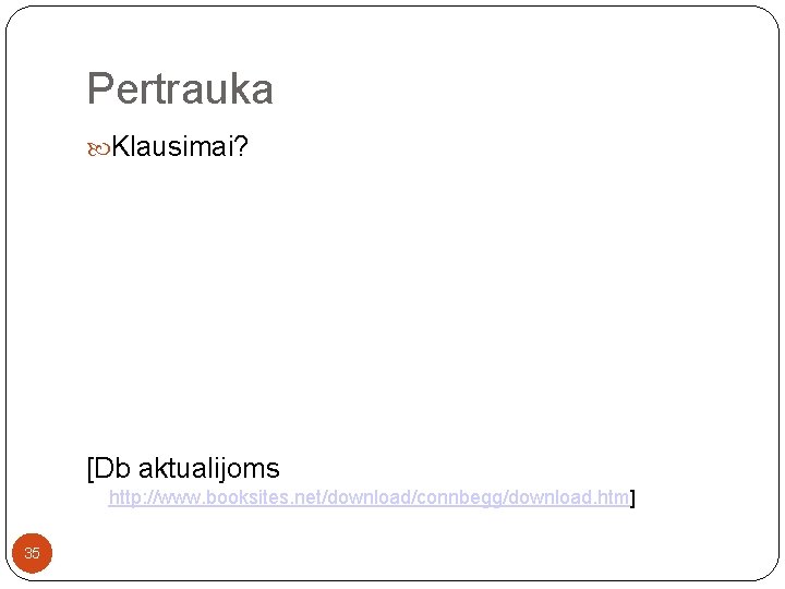 Pertrauka Klausimai? [Db aktualijoms http: //www. booksites. net/download/connbegg/download. htm] 35 