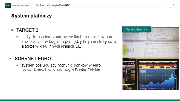 Centrum Informacji o Euro NBP 7 System płatniczy § TARGET 2 § służy do