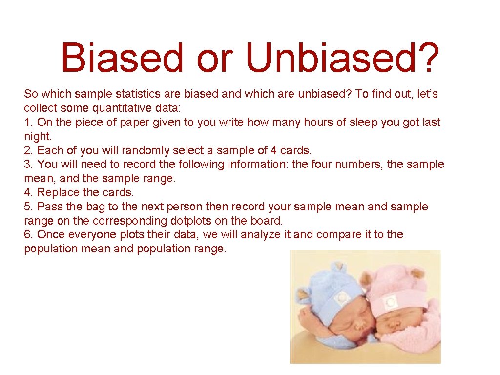 Biased or Unbiased? So which sample statistics are biased and which are unbiased? To