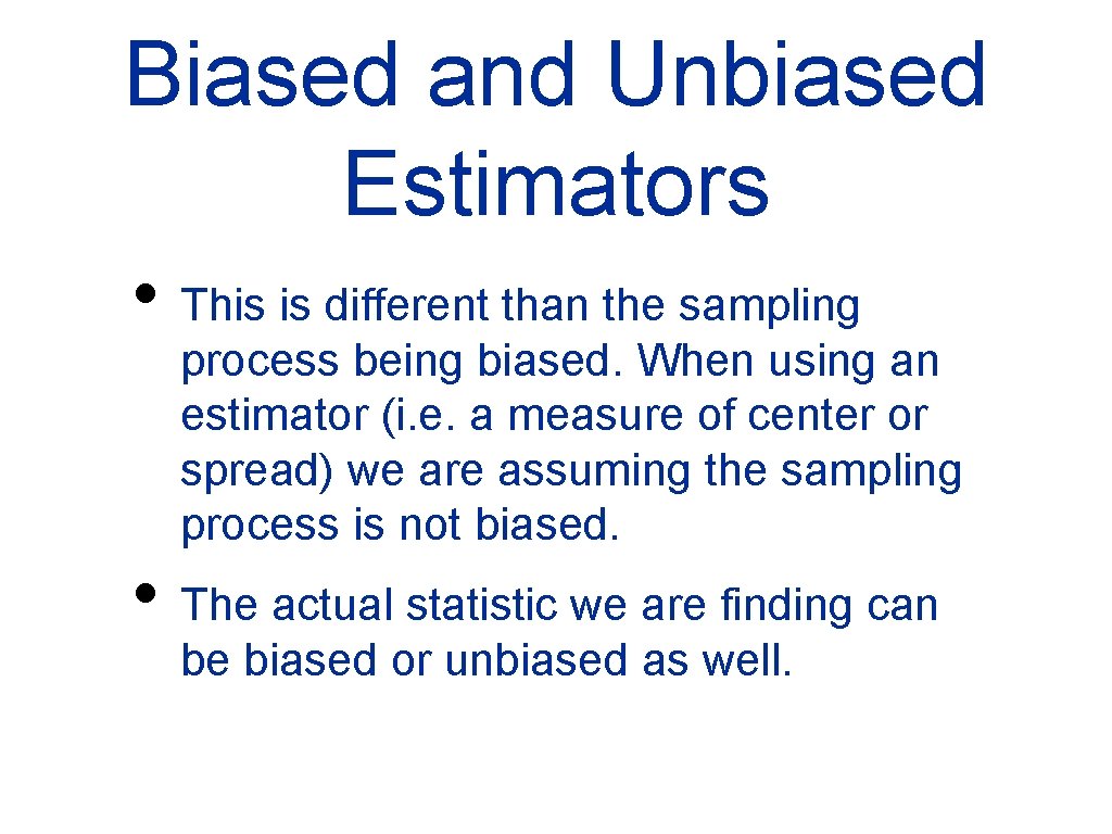 Biased and Unbiased Estimators • This is different than the sampling process being biased.