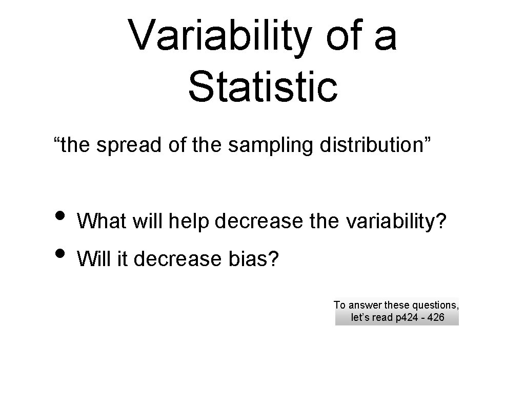 Variability of a Statistic “the spread of the sampling distribution” • What will help