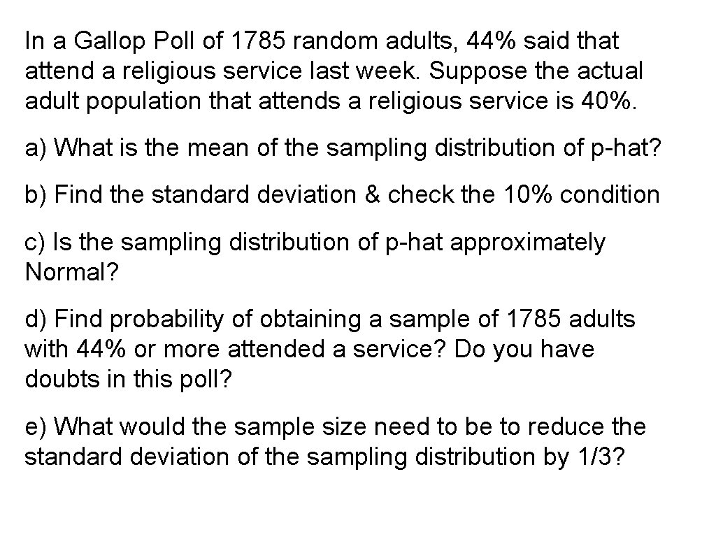 In a Gallop Poll of 1785 random adults, 44% said that attend a religious