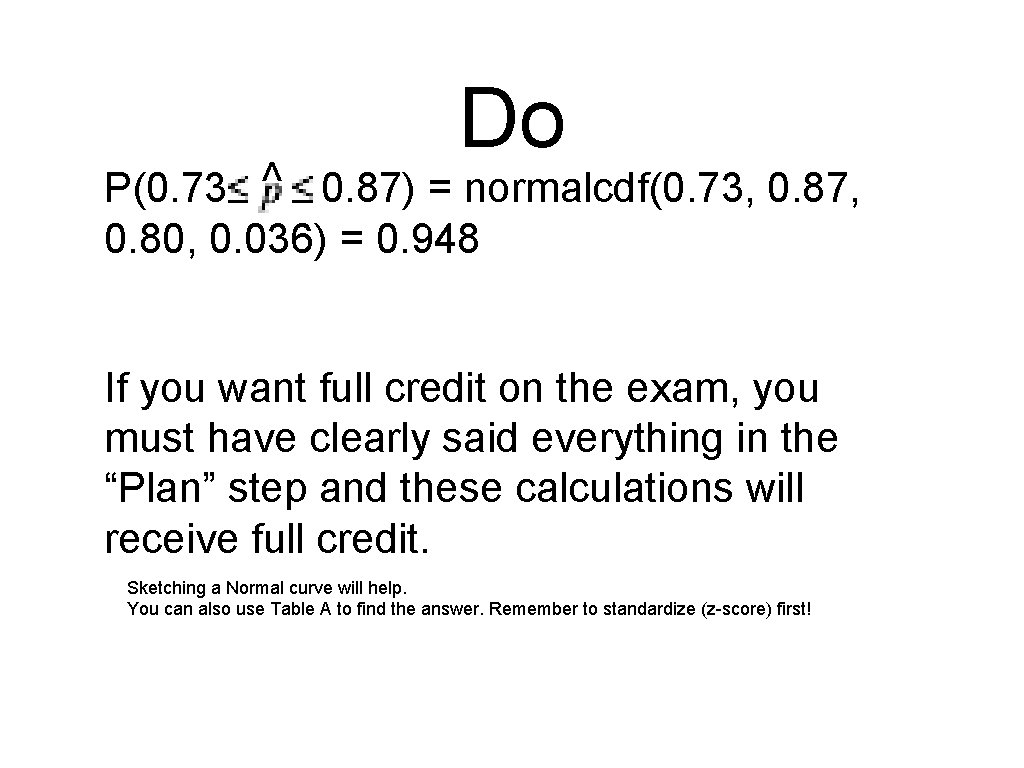 Do ^ P(0. 73 0. 87) = normalcdf(0. 73, 0. 87, 0. 80, 0.