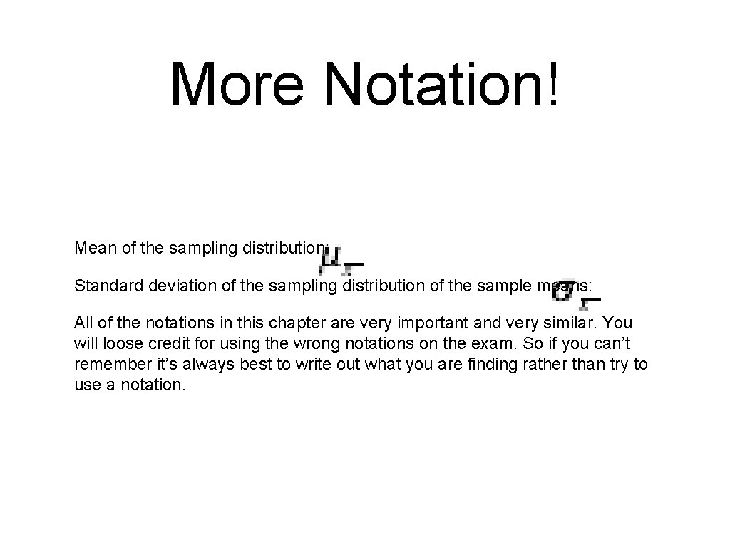 More Notation! Mean of the sampling distribution: _ _ Standard deviation of the sampling