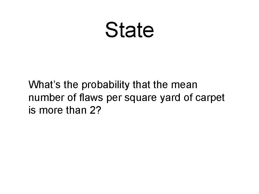 State What’s the probability that the mean number of flaws per square yard of