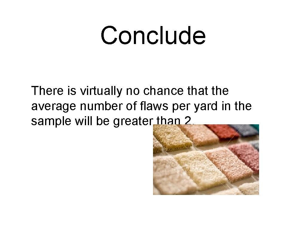 Conclude There is virtually no chance that the average number of flaws per yard