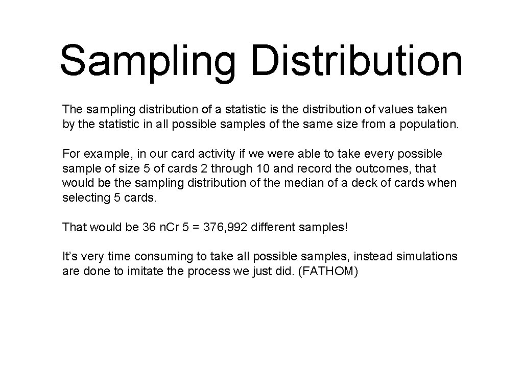 Sampling Distribution The sampling distribution of a statistic is the distribution of values taken