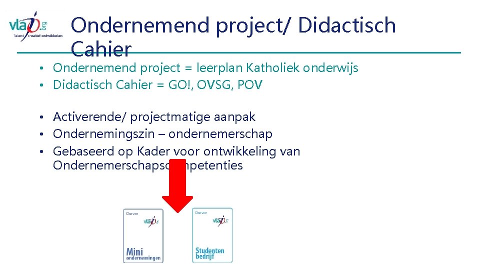 Ondernemend project/ Didactisch Cahier • Ondernemend project = leerplan Katholiek onderwijs • Didactisch Cahier