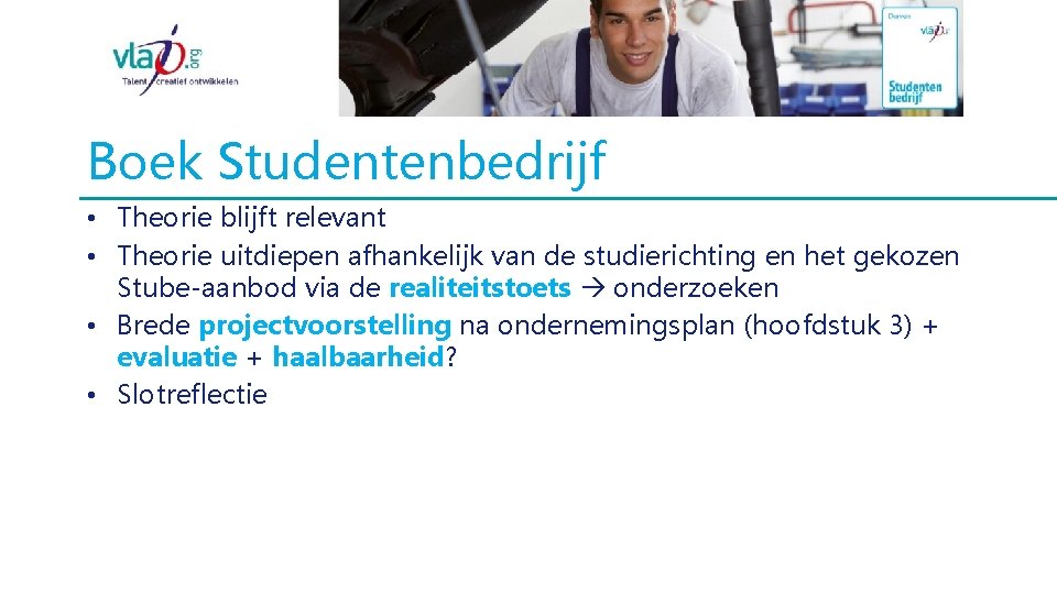 Boek Studentenbedrijf • Theorie blijft relevant • Theorie uitdiepen afhankelijk van de studierichting en