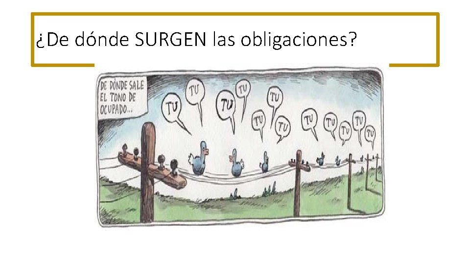 ¿De dónde SURGEN las obligaciones? 