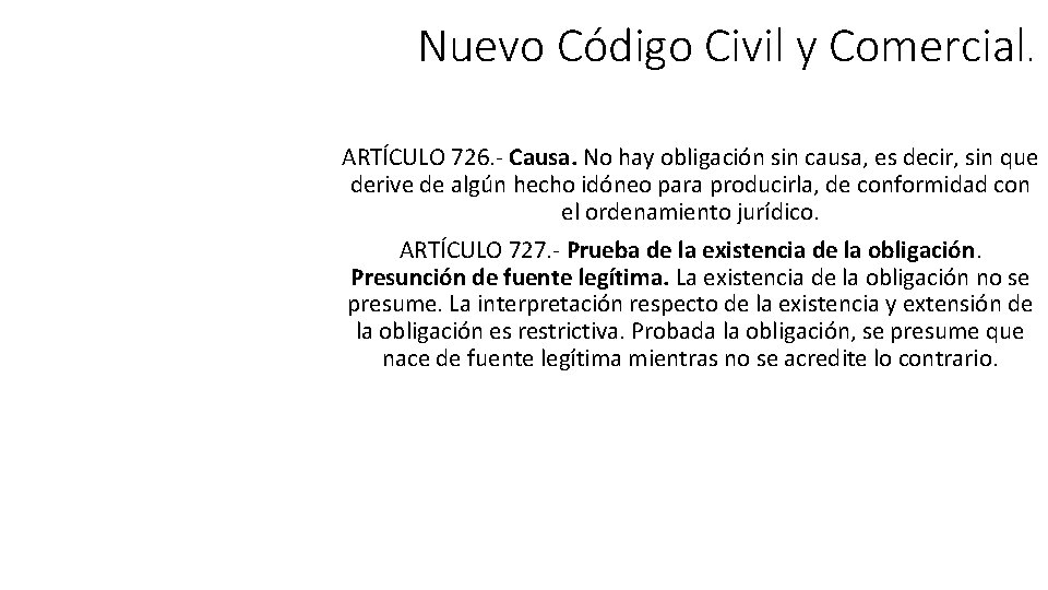Nuevo Código Civil y Comercial. ARTÍCULO 726. - Causa. No hay obligación sin causa,