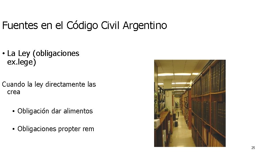 Fuentes en el Código Civil Argentino • La Ley (obligaciones ex. lege) Cuando la