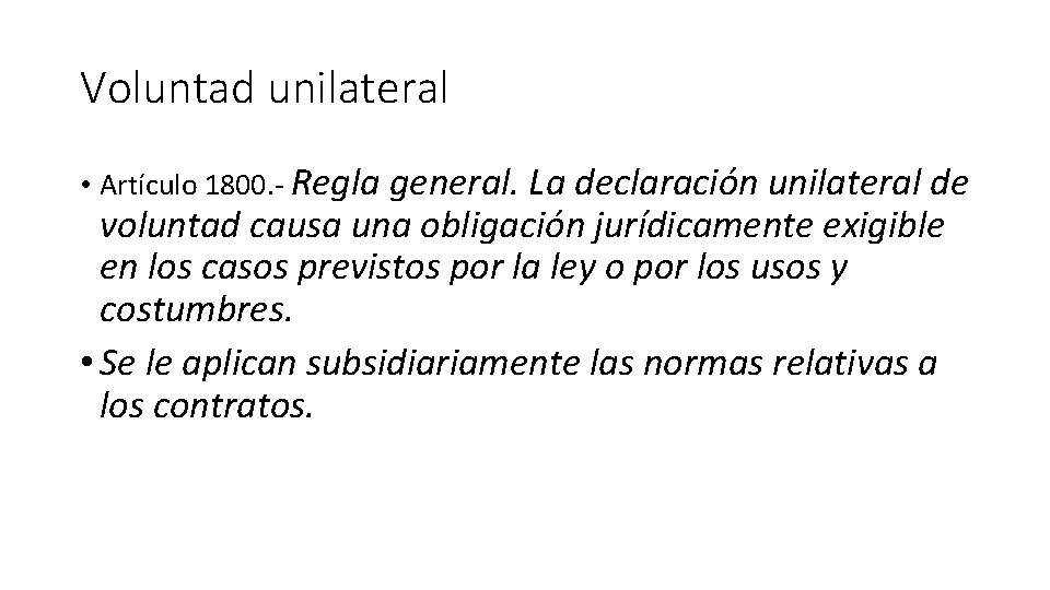 Voluntad unilateral • Artículo 1800. - Regla general. La declaración unilateral de voluntad causa