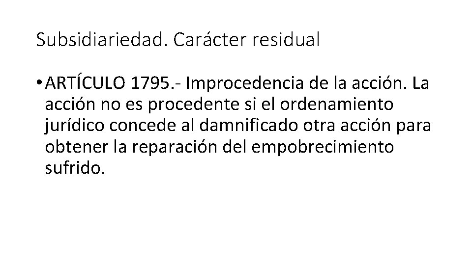 Subsidiariedad. Carácter residual • ARTÍCULO 1795. - Improcedencia de la acción. La acción no