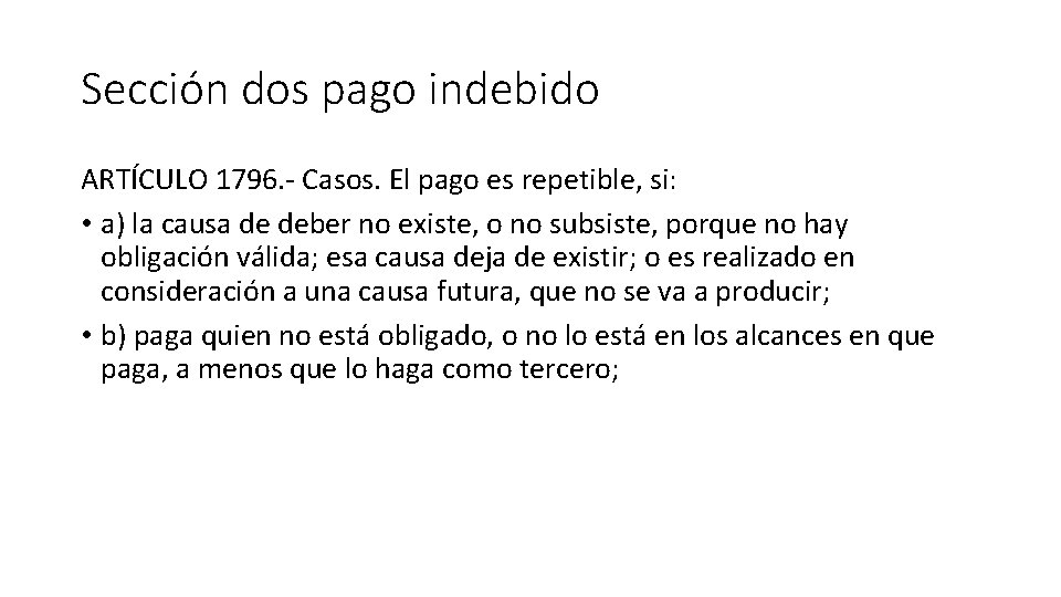 Sección dos pago indebido ARTÍCULO 1796. - Casos. El pago es repetible, si: •