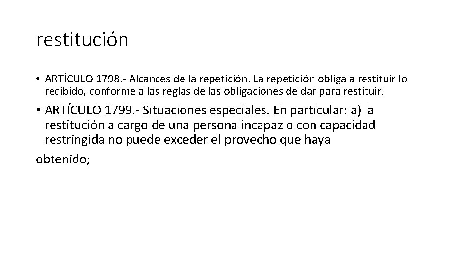 restitución • ARTÍCULO 1798. - Alcances de la repetición. La repetición obliga a restituir