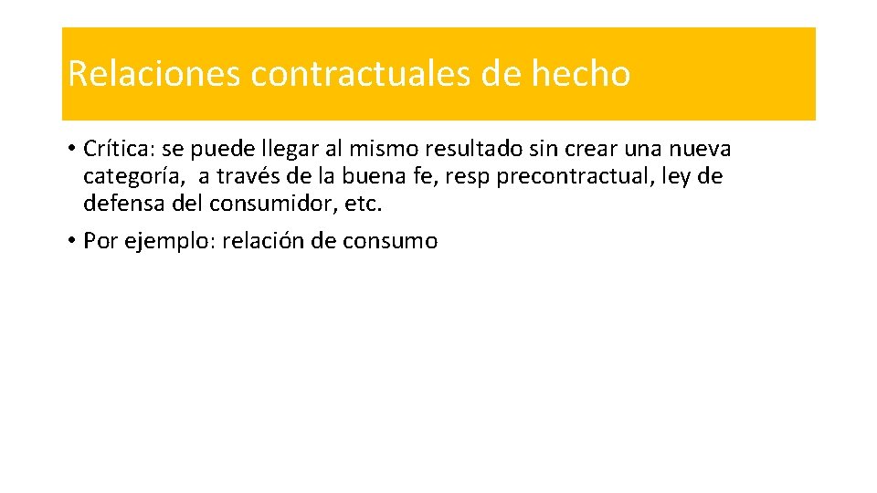 Relaciones contractuales de hecho • Crítica: se puede llegar al mismo resultado sin crear