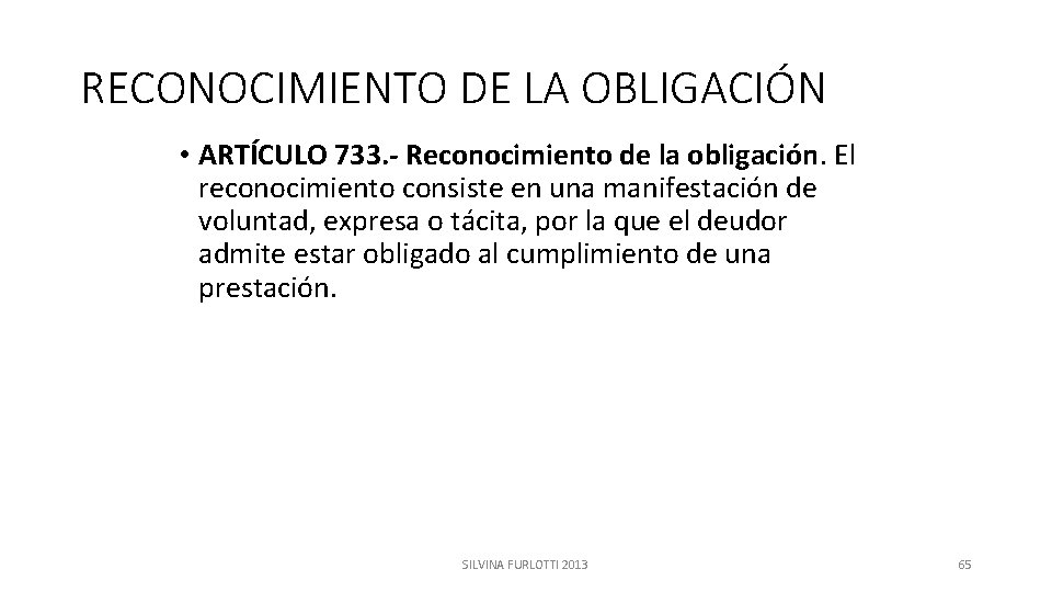 RECONOCIMIENTO DE LA OBLIGACIÓN • ARTÍCULO 733. - Reconocimiento de la obligación. El reconocimiento