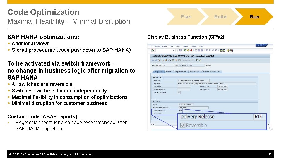Code Optimization Maximal Flexibility – Minimal Disruption SAP HANA optimizations: Plan Build Run Display