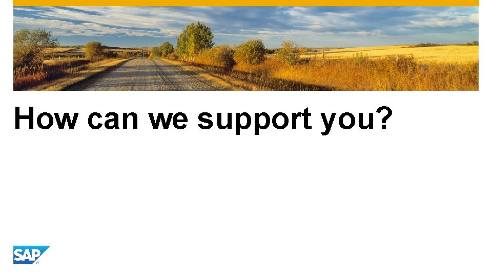 How can we support you? 