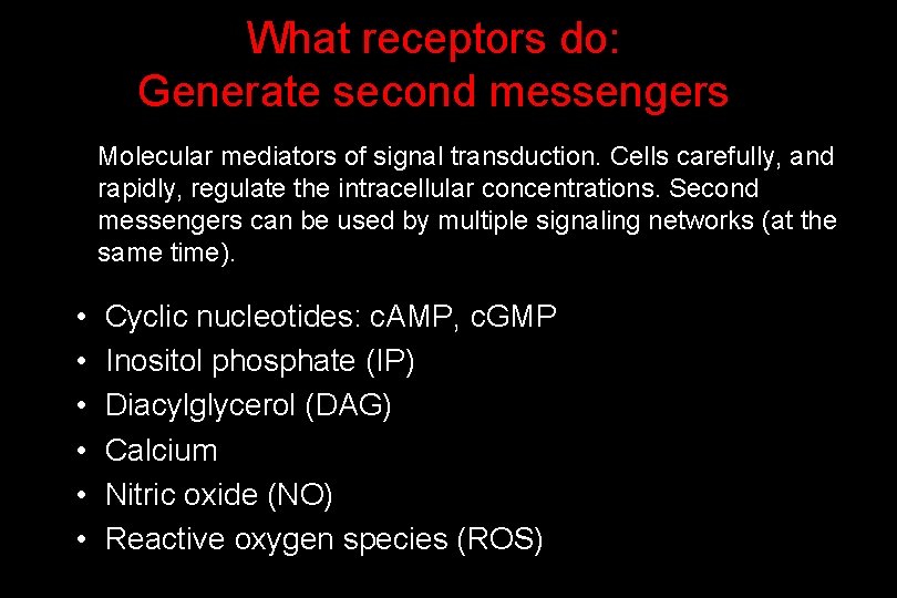 What receptors do: Generate second messengers Molecular mediators of signal transduction. Cells carefully, and