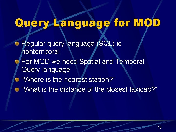 Query Language for MOD Regular query language (SQL) is nontemporal For MOD we need