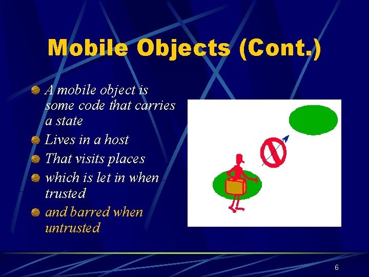 Mobile Objects (Cont. ) A mobile object is some code that carries a state