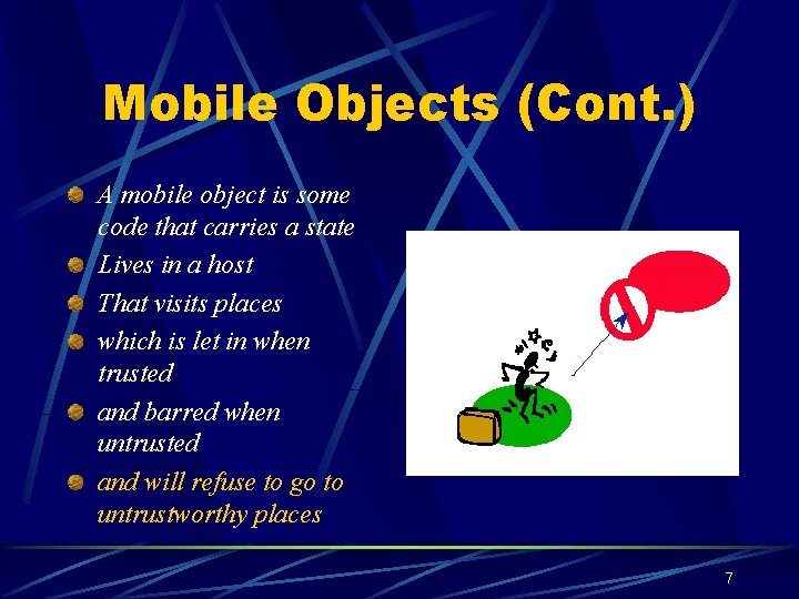 Mobile Objects (Cont. ) A mobile object is some code that carries a state