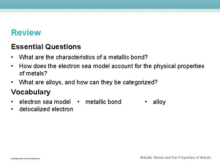 Review Essential Questions • What are the characteristics of a metallic bond? • How