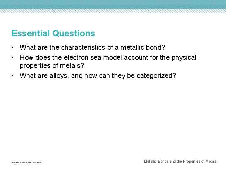 Essential Questions • What are the characteristics of a metallic bond? • How does