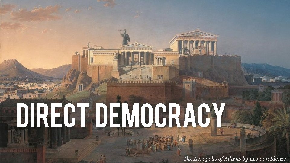 DIRECT DEMOCRACY The Acropolis of Athens by Leo von Klenze 