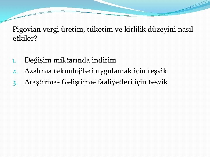 Pigovian vergi üretim, tüketim ve kirlilik düzeyini nasıl etkiler? 1. Değişim miktarında indirim 2.