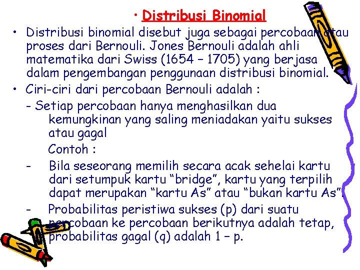  • Distribusi Binomial • Distribusi binomial disebut juga sebagai percobaan atau proses dari