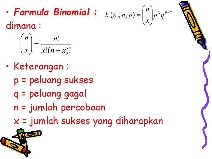  • Formula Binomial : dimana : • Keterangan : p = peluang sukses