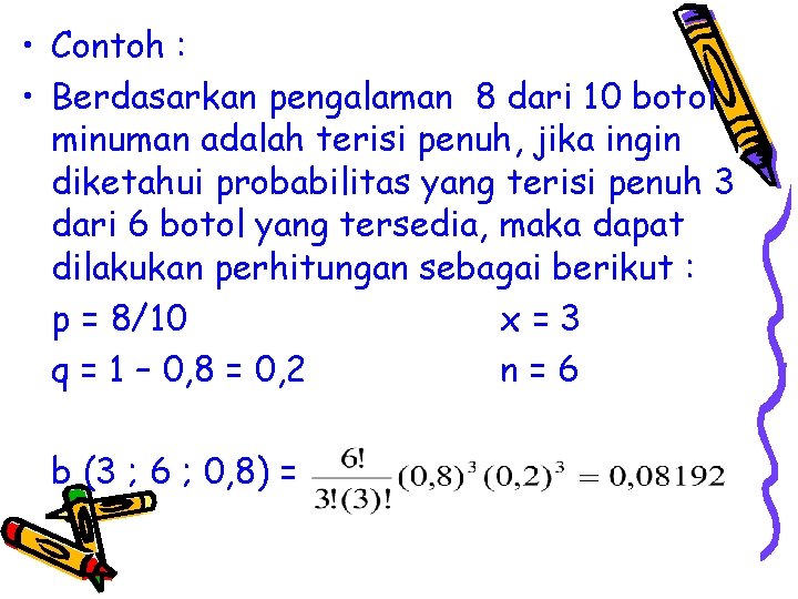  • Contoh : • Berdasarkan pengalaman 8 dari 10 botol minuman adalah terisi