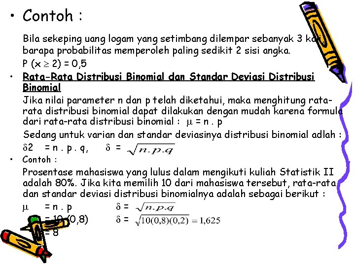  • Contoh : Bila sekeping uang logam yang setimbang dilempar sebanyak 3 kali,