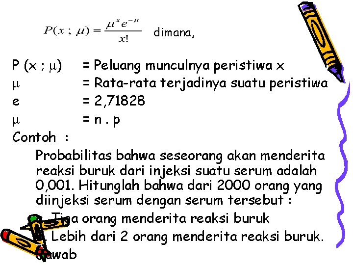 dimana, P (x ; ) = Peluang munculnya peristiwa x = Rata-rata terjadinya suatu