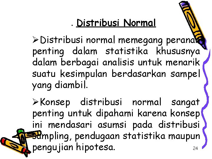 . Distribusi Normal ØDistribusi normal memegang peranan penting dalam statistika khususnya dalam berbagai analisis