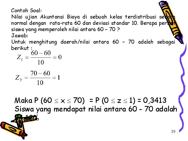 Contoh Soal: Nilai ujian Akuntansi Biaya di sebuah kelas terdistribusi secara normal dengan rata-rata