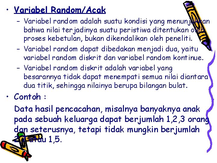  • Variabel Random/Acak – Variabel random adalah suatu kondisi yang menunjukkan bahwa nilai