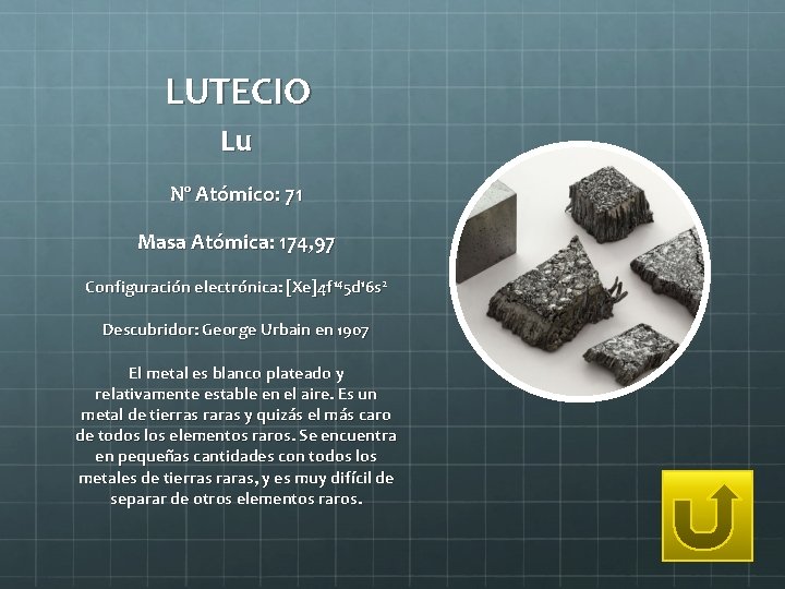 LUTECIO Lu Nº Atómico: 71 Masa Atómica: 174, 97 Configuración electrónica: [Xe]4 f 145