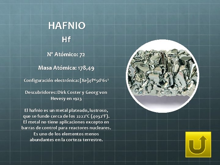 HAFNIO Hf Nº Atómico: 72 Masa Atómica: 178, 49 Configuración electrónica: [Xe]4 f 145