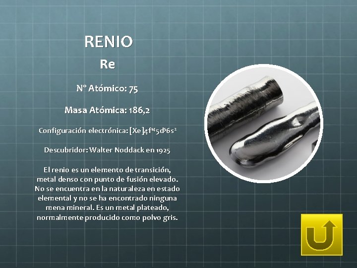 RENIO Re Nº Atómico: 75 Masa Atómica: 186, 2 Configuración electrónica: [Xe]4 f 145