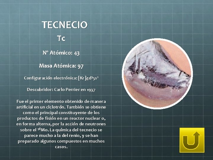 TECNECIO Tc Nº Atómico: 43 Masa Atómica: 97 Configuración electrónica: [Kr]4 d 55 s